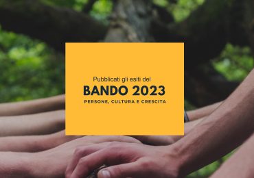 Bando 2023 “Persone Cultura e Crescita” – Pubblicato l’elenco dei progetti ammessi